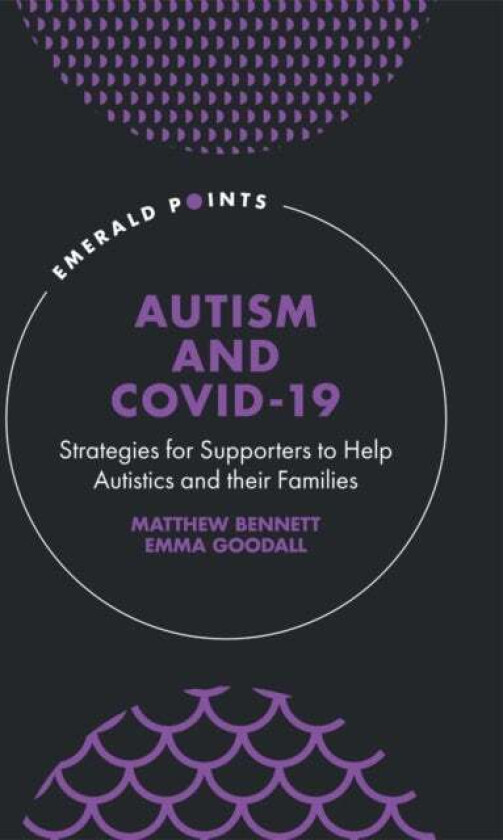 Autism and COVID-19 av Matthew (Independent Researcher Australia) Bennett, Emma (University of Southern Queensland Australia) Goodall