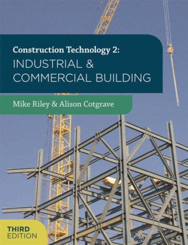 Construction Technology 2: Industrial and Commercial Building av Mike Riley, Alison Cotgrave