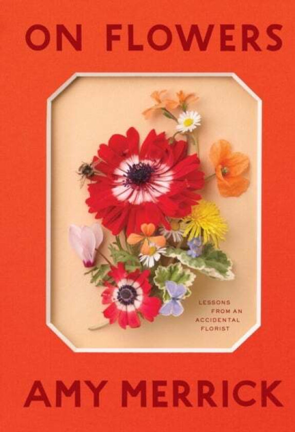 On Flowers av Amy Merrick