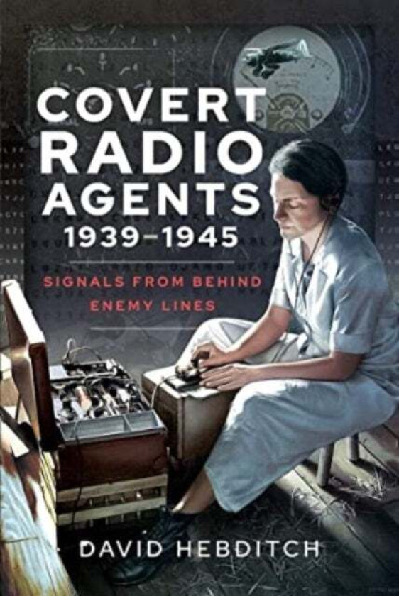 Covert Radio Agents, 1939-1945 av David Hebditch
