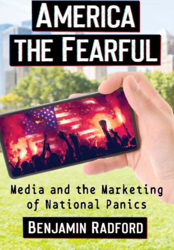 America the Fearful av Benjamin Radford