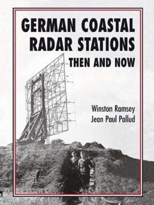 German Coastal Radar Stations Then and Now av Winston Ramsey