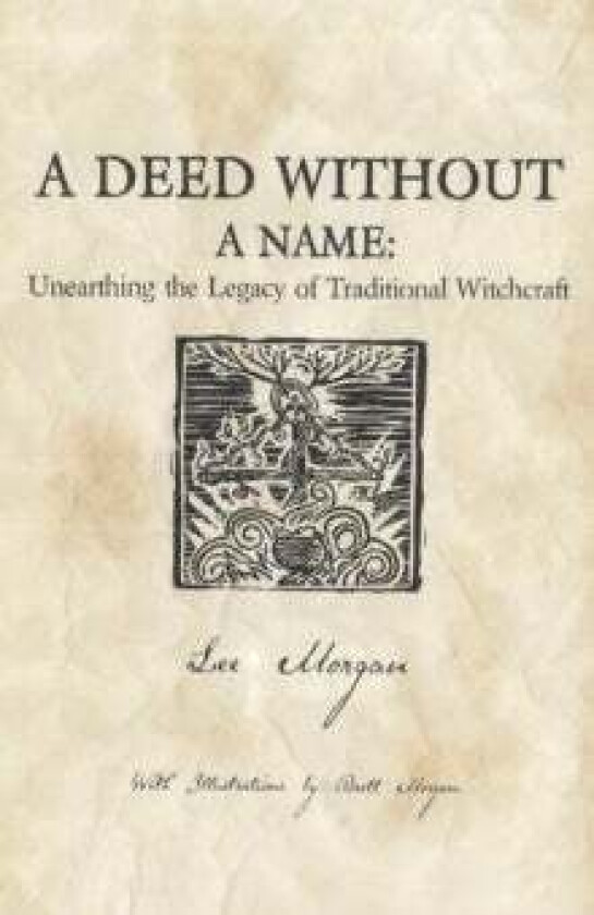 Deed Without a Name, A - Unearthing the Legacy of Traditional Witchcraft av Lee Morgan