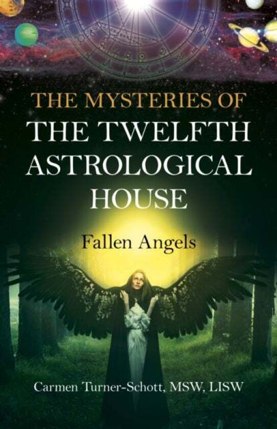Mysteries of the Twelfth Astrological House, The: Fallen Angels av Carmen Turner-Schott MSW LISW