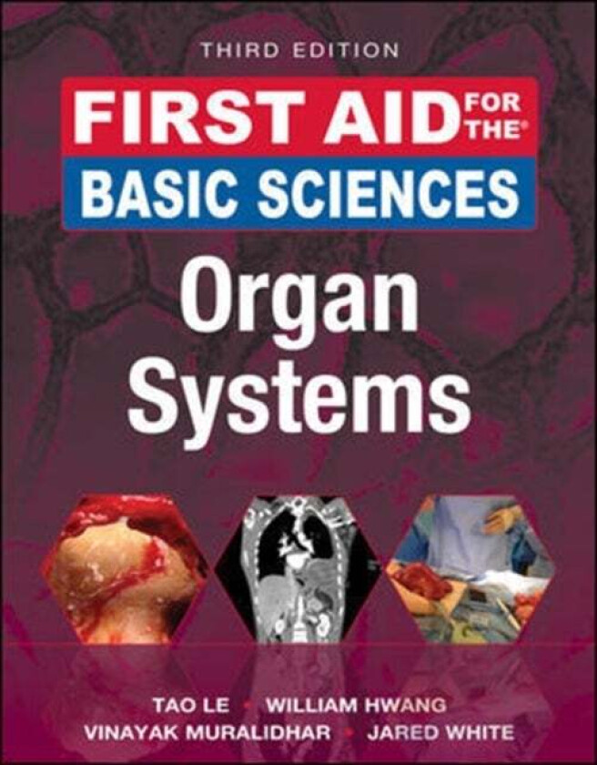First Aid for the Basic Sciences: Organ Systems, Third Edition av Tao Le, William MD PhD Hwang, Vinayak MD MSc Muralidhar, Jared White