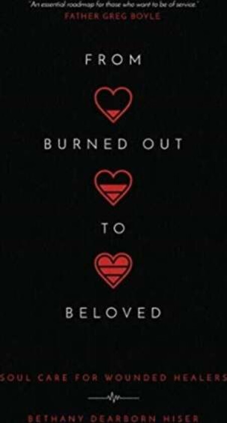 From Burned Out to Beloved - Soul Care for Wounded Healers av Bethany Dearbor Hiser
