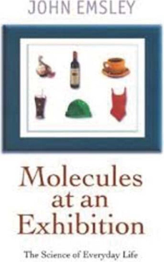 Molecules at an Exhibition av John (Science Writer in Residence Science Writer in Residence Chemistry Department University of Cambridge) Emsley
