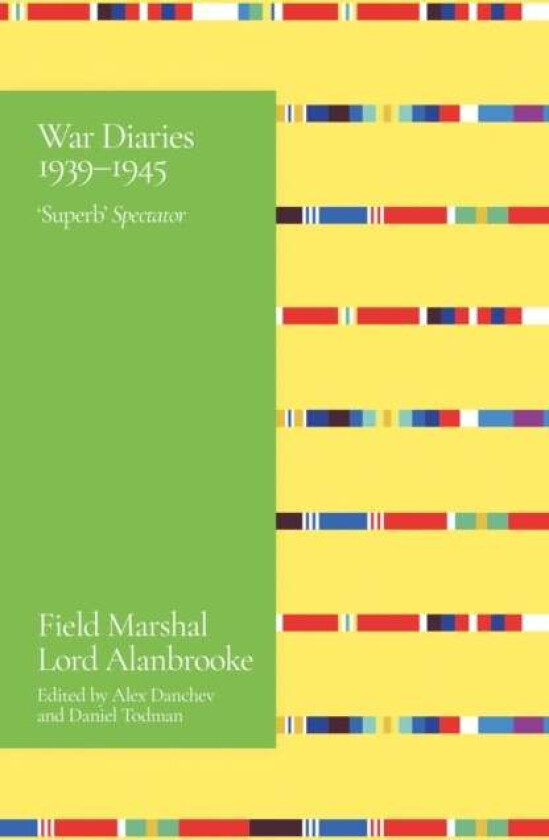 Alanbrooke War Diaries 1939-1945 av Lord Alanbrooke