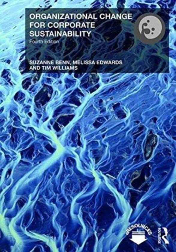 Organizational Change for Corporate Sustainability av Suzanne Benn, Melissa (University of Technology Sydney) Edwards, Tim (University of Technology S