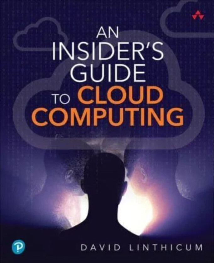 Insider's Guide to Cloud Computing, An av David Linthicum