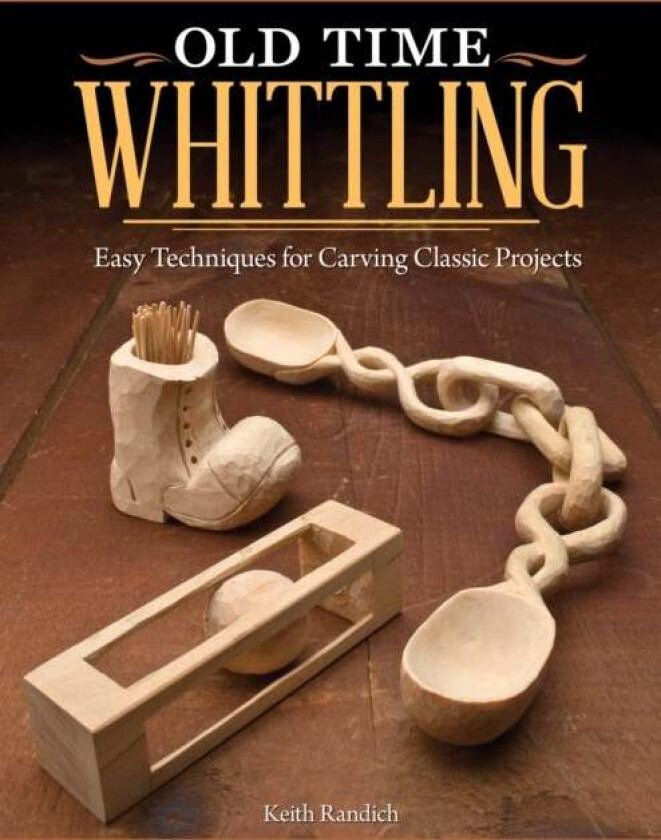 Old Time Whittling av Keith Randich