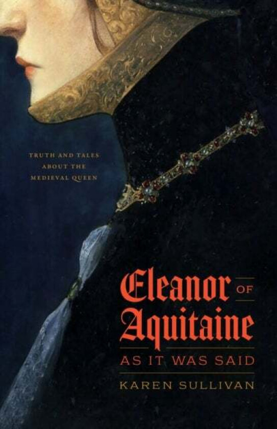 Eleanor of Aquitaine, as It Was Said av Professor Karen Sullivan