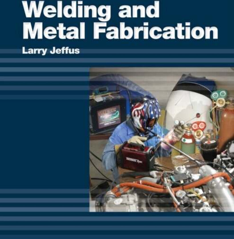 Welding and Metal Fabrication av Larry Jeffus