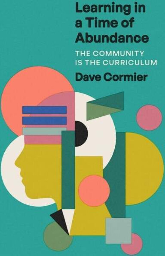 Learning In A Time Of Abundance Av Learning Specialist Dave (University Of Windsor) Cormier