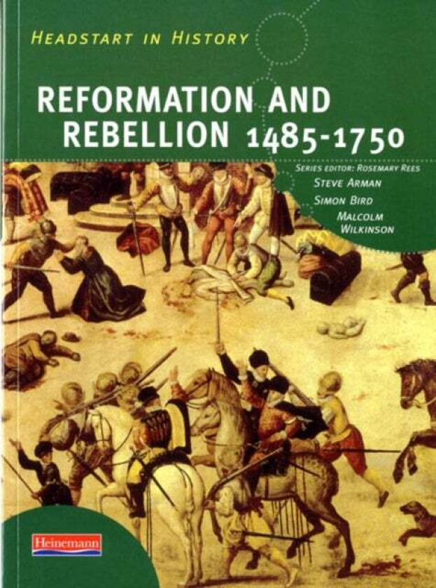 Headstart In History: Reformation & Rebellion 1485-1750 av Steve Arman, Rosemary Rees, Simon Bird, Malcolm Wilkinson