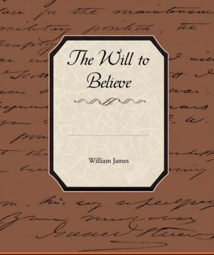 The Will to Believe av Dr William (Formerly Food Safety and Inspection Service (Fsis)-USDA USA) James