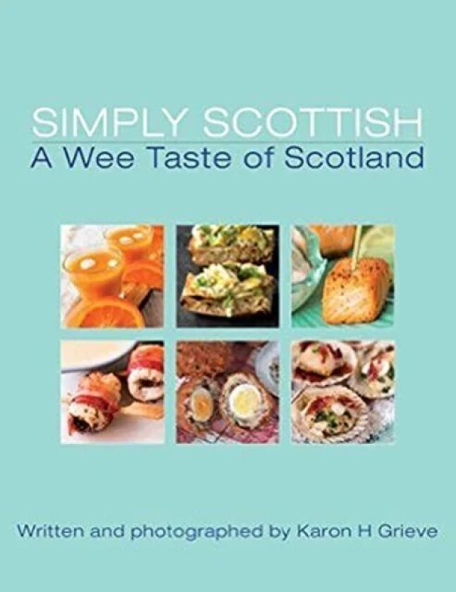 Simply Scottish A Wee Taste of Scotland av Karon H. Grieve