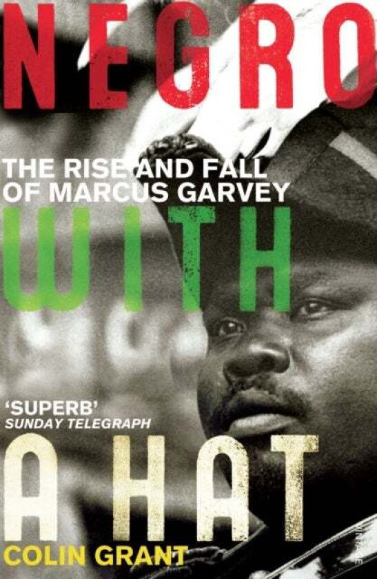 Negro with a Hat: Marcus Garvey av Colin Grant