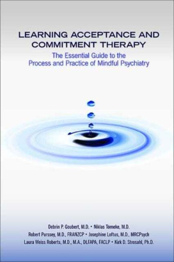 Learning Acceptance and Commitment Therapy av Debrin P. MD Goubert, Niklas MD Toerneke, Robert MD FRANZCP (Director Brisbane ACT Centre Purssey, Unive