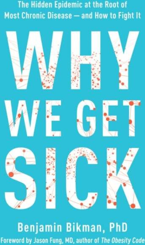 Why We Get Sick av Benjamin Bikman