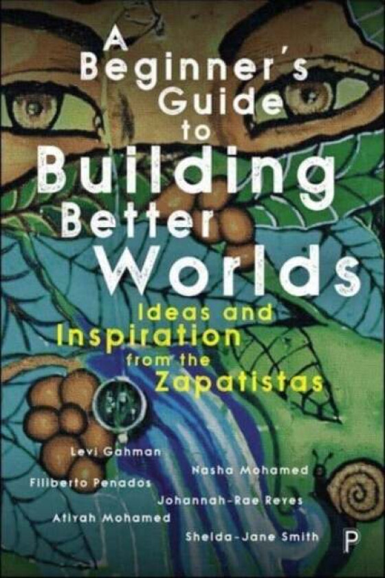 A Beginner¿s Guide to Building Better Worlds av Levi (University of Liverpool) Gahman, Nasha (independent researcher) Mohamed, Filiberto (Julian Cho S