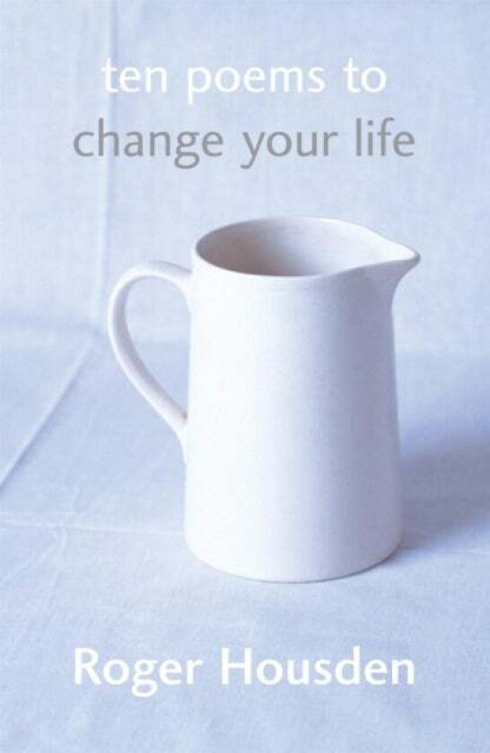 Ten Poems To Change Your Life av Roger Housden