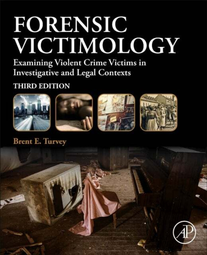 Forensic Victimology av Brent E. (MS in Forensic Science and a PhD in Criminology Turvey, Criminal Profiler and Instructor with Forensic Solutions LLC