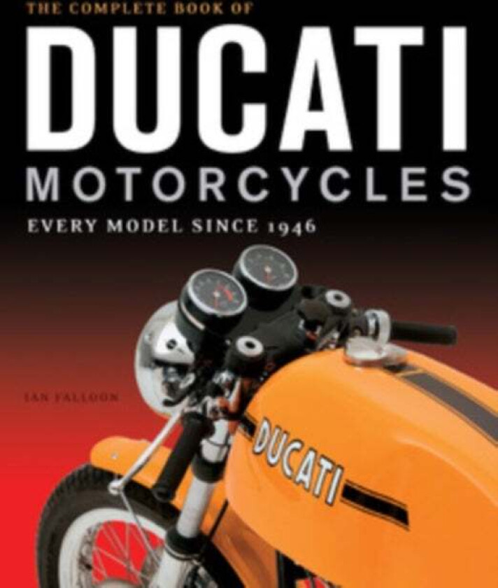 The Complete Book of Ducati Motorcycles av Ian Falloon