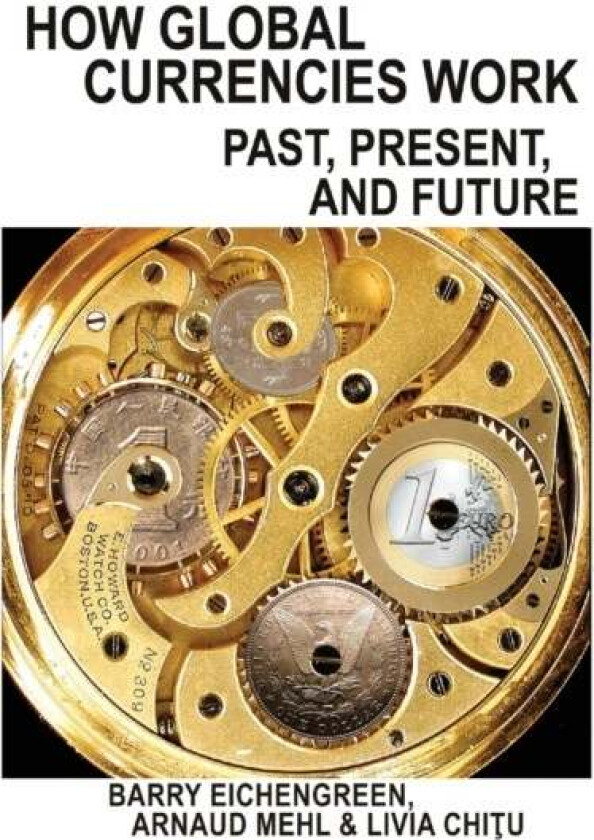 How Global Currencies Work av Barry Eichengreen, Arnaud Mehl, Livia Chitu