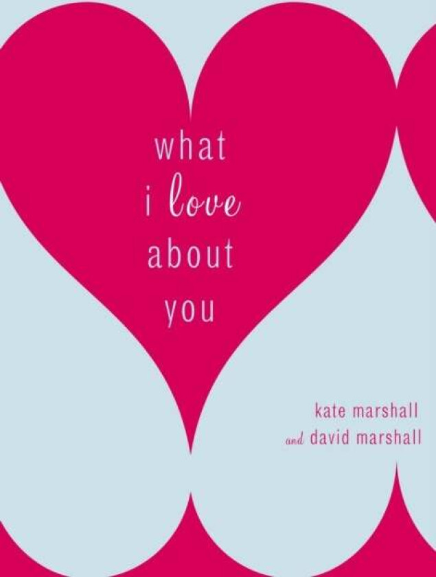 What I Love About You av Kate Marshall, David Marshall