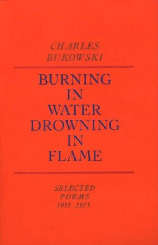 Burning in Water, Drowning in Flame av Charles Bukowski