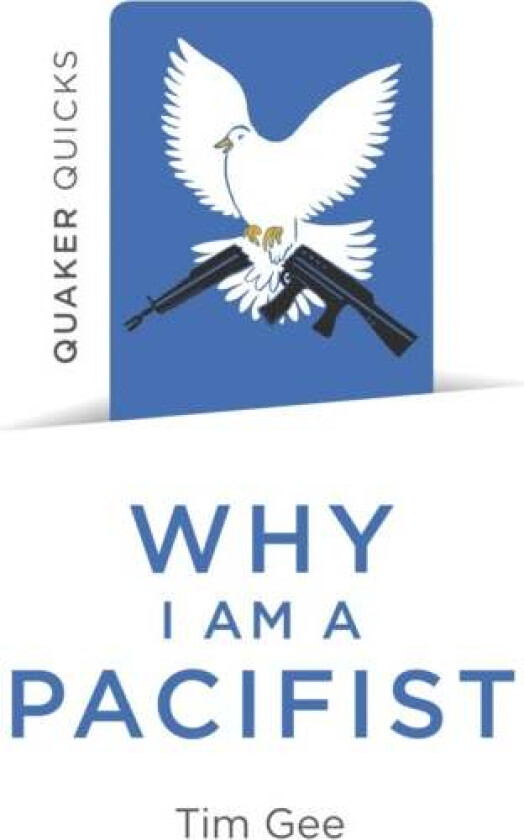 Quaker Quicks - Why I am a Pacifist av Tim Gee