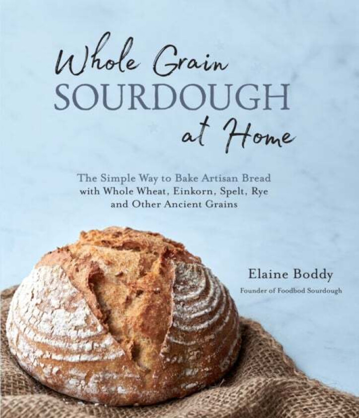 Whole Grain Sourdough at Home av Elaine Boddy