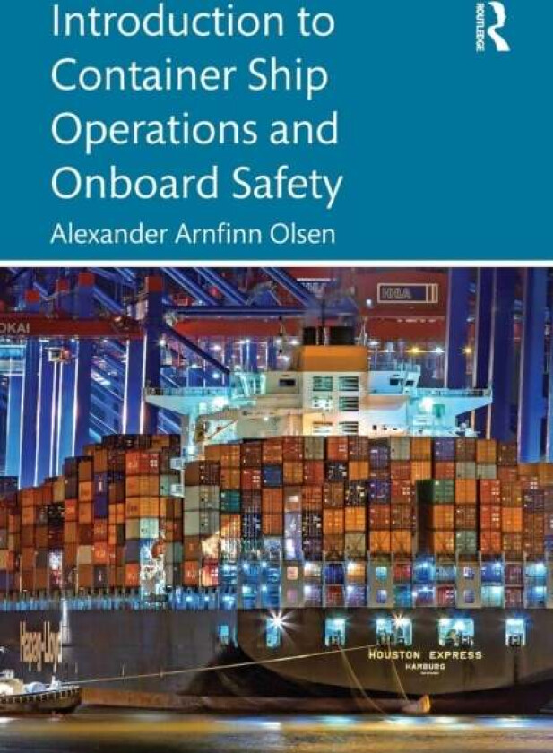 Introduction to Container Ship Operations and Onboard Safety av Alexander Arnfinn (RINA Consulting Defence UK) Olsen