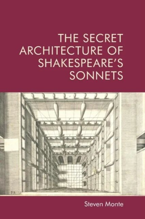 The Secret Architecture of Shakespeare's Sonnets av Steven Monte