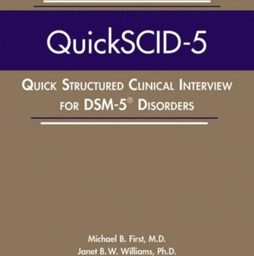 Quick Structured Clinical Interview for DSM-5 (R) Disorders (QuickSCID-5) av Michael B. (New York State Psychiatric Institute) First, Janet B. W. PhD