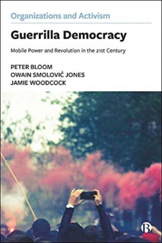 Guerrilla Democracy av Peter Bloom, Owain (The Open University) Smolovic Jones, Jamie (The Open University) Woodcock