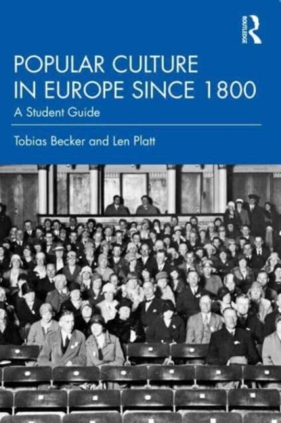 Popular Culture in Europe since 1800 av Tobias Becker, Len Platt