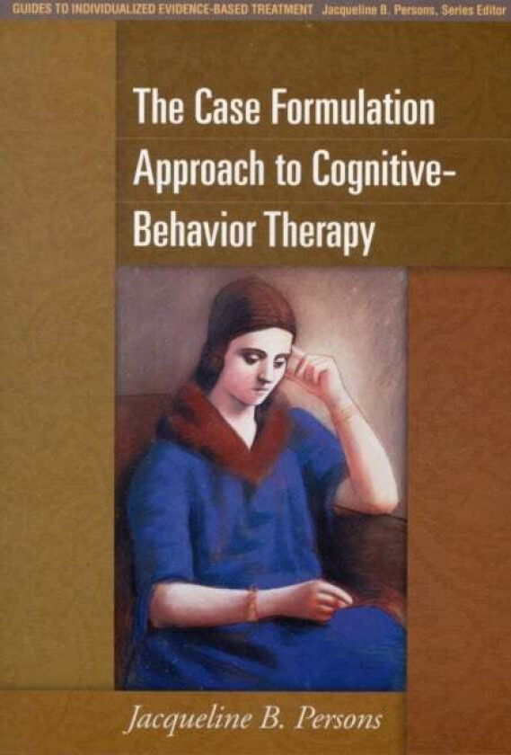 The Case Formulation Approach to Cognitive-Behavior Therapy av Jacqueline B. Persons