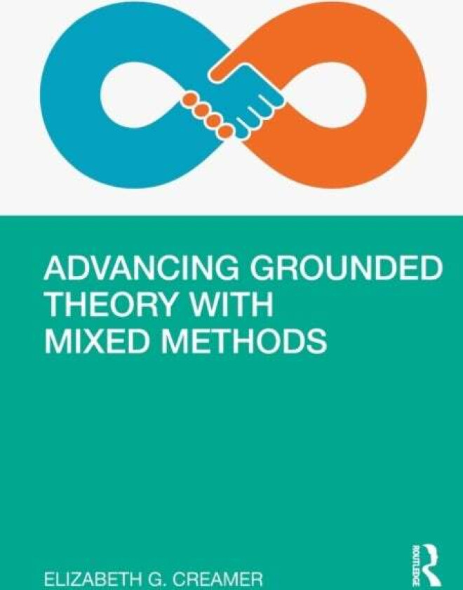 Advancing Grounded Theory with Mixed Methods av Elizabeth G. (Virginia Tech USA) Creamer
