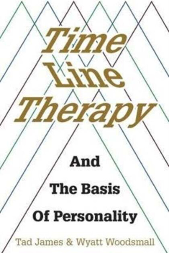 Time Line Therapy and the Basis of Personality av Tad James