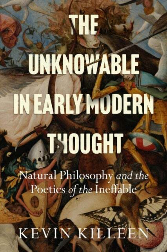 The Unknowable in Early Modern Thought av Kevin Killeen