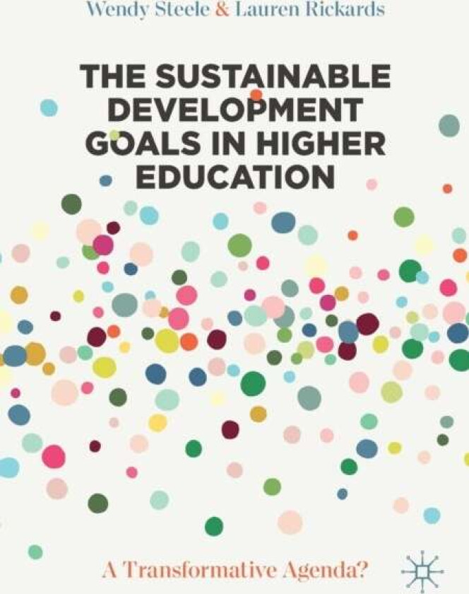 The Sustainable Development Goals in Higher Education av Wendy Steele, Lauren Rickards
