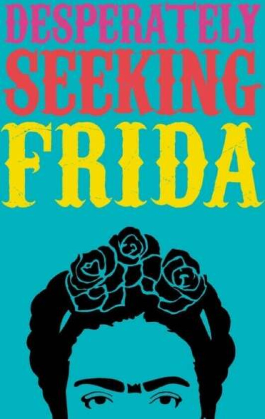 DESPERATELY SEEKING FRIDA av Ian Castello-Cortes