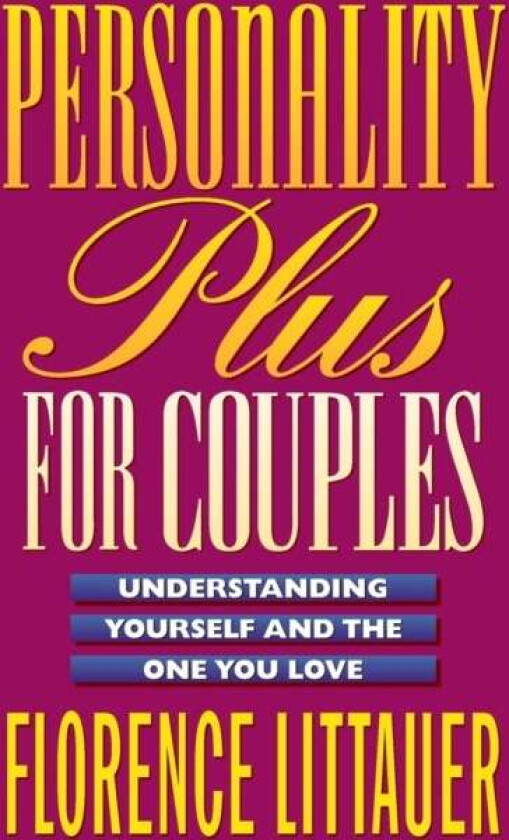 Personality Plus for Couples - Understanding Yourself and the One You Love av Florence Littauer