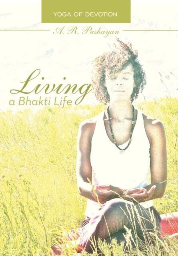 Living a Bhakti Life av A R Pashayan