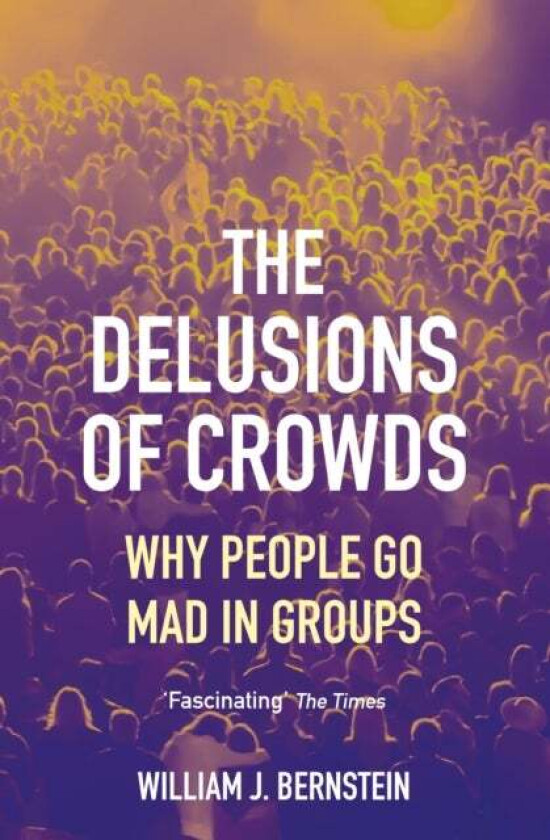 The Delusions of Crowds av William L Bernstein