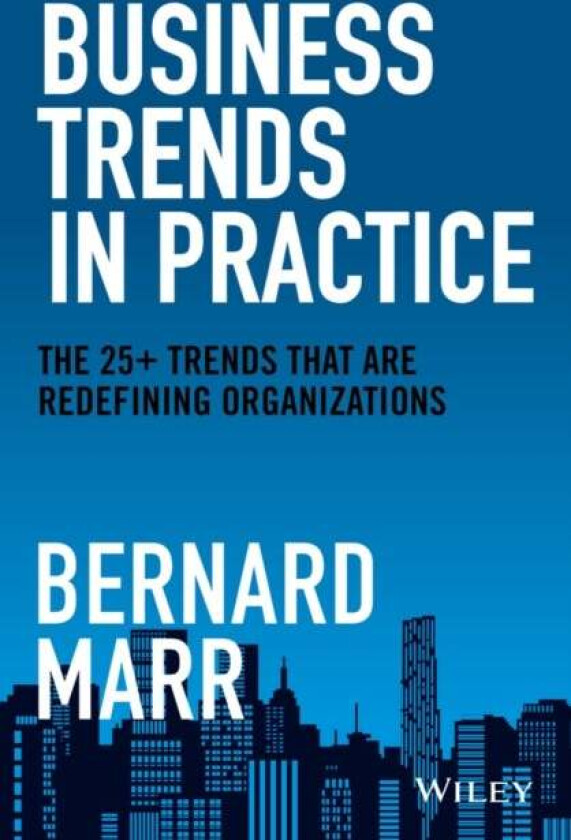 Business Trends in Practice av Bernard (Advanced Performance Institute Buckinghamshire UK) Marr