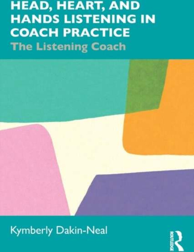 Head, Heart, and Hands Listening in Coach Practice av Kymberly Dakin-Neal
