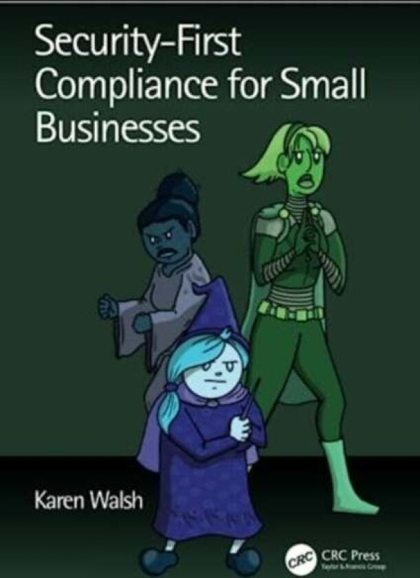 Security-First Compliance for Small Businesses av Karen Walsh